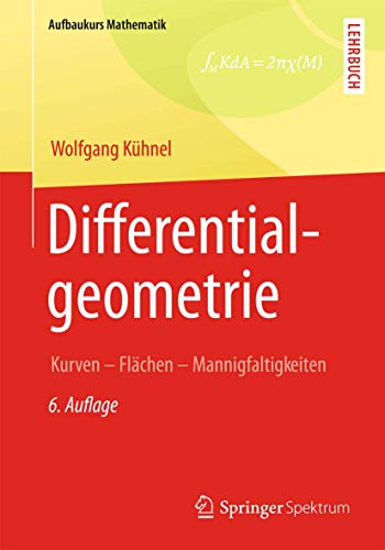 Differentialgeometrie: Kurven - Flächen - Mannigfaltigkeiten (Aufbaukurs Mathematik) von Springer Spektrum
